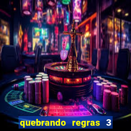 quebrando regras 3 filme completo dublado